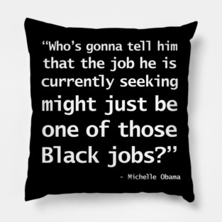 Michelle Obama Quotes Who's Going to tell him Pillow