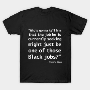 Michelle Obama Quotes Who's Going to tell him T-Shirt