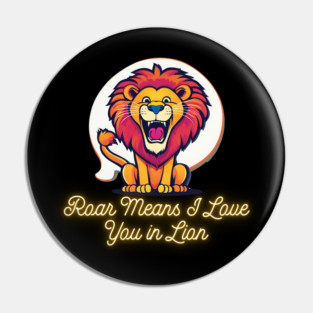 Roar Means I Love You in Lion Pin