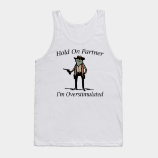 Hold-On-Partner-I'm-Overstimulated Tank Top