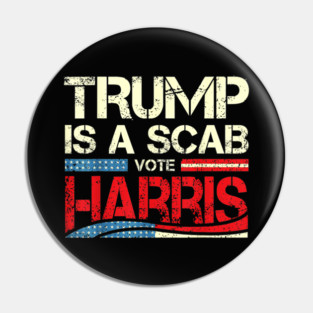 Trump is a Scab Vote Harris 2024 Vintage Pin