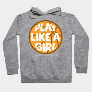 Play Like A Girl! Funny Girls Basketball Hoodie