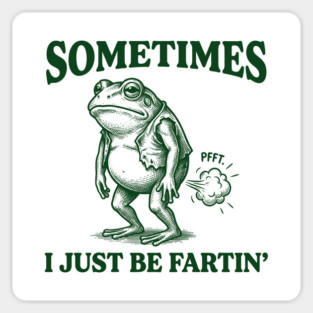 Sometimes-I-Just-Be-Fartin Magnet