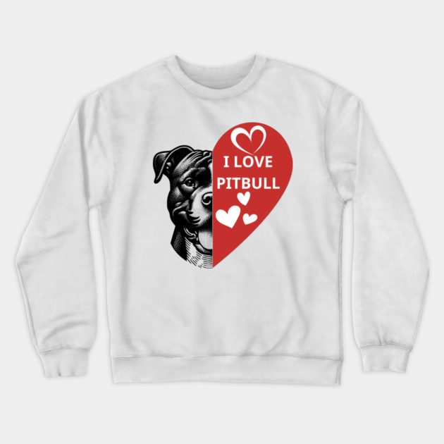 I-Love-Pitbull Crewneck Sweatshirt by BlackMeme94