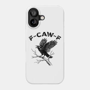 F-Caw-F Phone Case