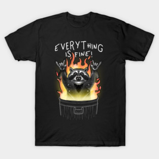 Everything is fine raccoon dumpster fire T-Shirt