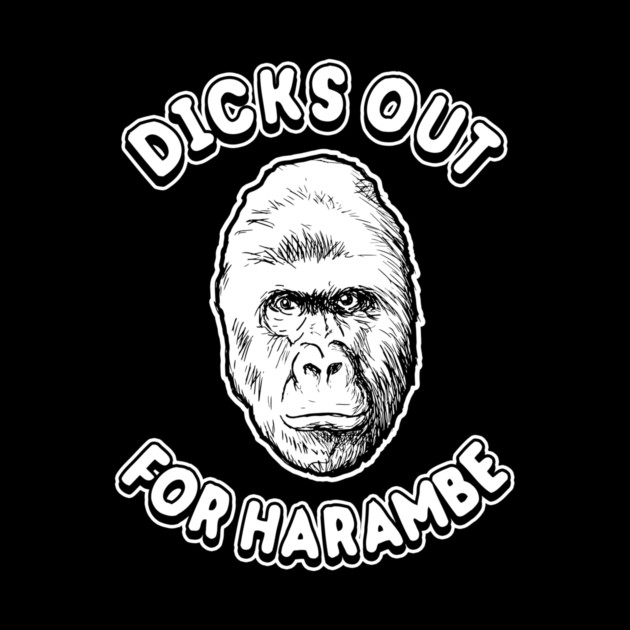 Dicks Out For Harambe Shirt by dumbshirts