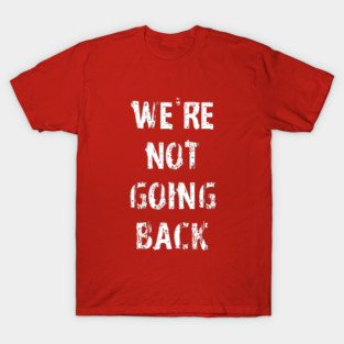 We're Not Going Back T-Shirt