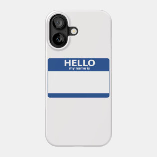 Hello My Name Is  (Blank) Phone Case