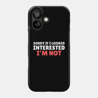I'm Not Interested Sarcasm Phone Case