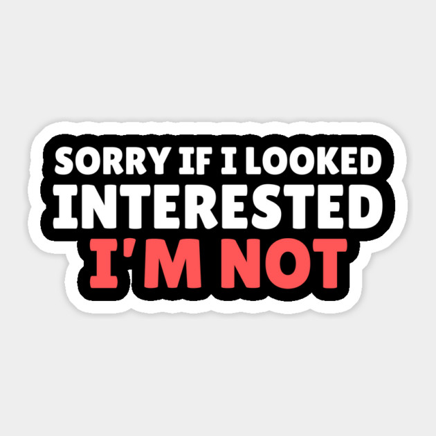 I'm Not Interested Sarcasm Sticker by The WYLD Tribe
