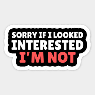 I'm Not Interested Sarcasm Magnet