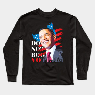 Don't Boo Vote T-Shirt Don't Boo Vote Obama 2024 Long Sleeve T-Shirt