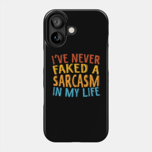 Never Faked A Sarcasm Sarcastic Phone Case