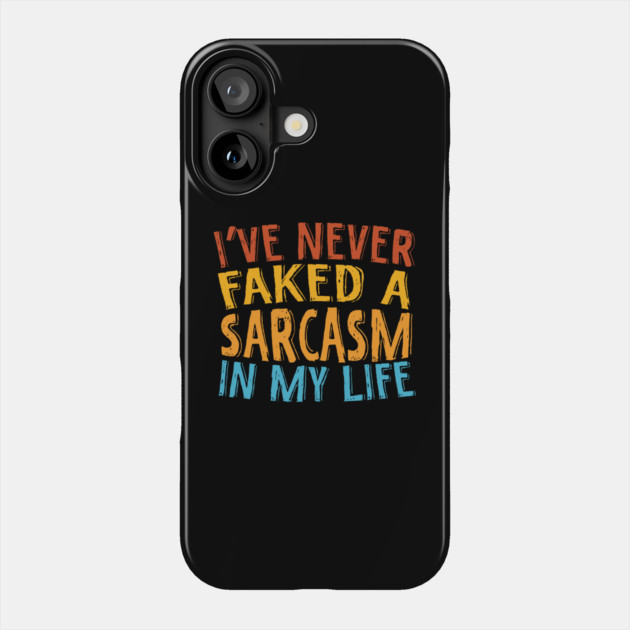 Never Faked A Sarcasm Sarcastic Phone Case by The WYLD Tribe
