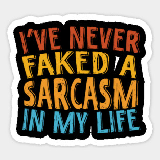 Never Faked A Sarcasm Sarcastic Magnet