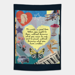 Jean-Jacques Rousseau Quote: To write a good love letter, you ought to begin without knowing what you mean to say, and to finish without knowing what you have written. Tapestry