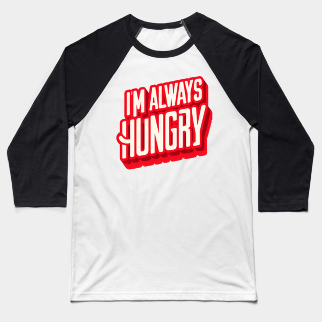 Funny Food Lover, Always Hungry, Love to Eat Baseball T-Shirt by logiamerch