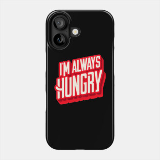 Funny Food Lover, Always Hungry, Love to Eat Phone Case