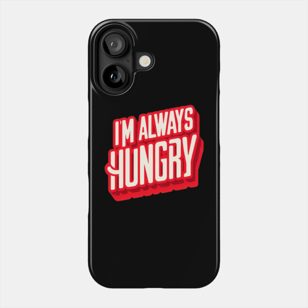 Funny Food Lover, Always Hungry, Love to Eat Phone Case by logiamerch