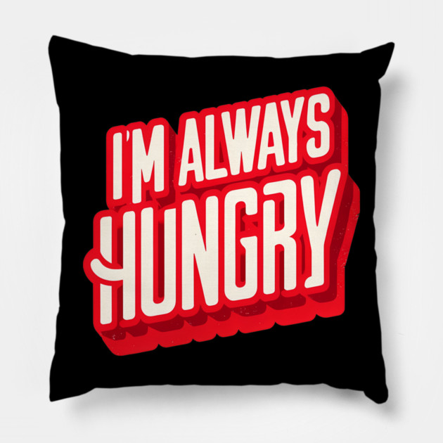 Funny Food Lover, Always Hungry, Love to Eat Pillow by logiamerch