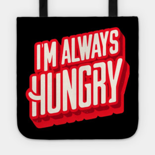 Funny Food Lover, Always Hungry, Love to Eat Tote