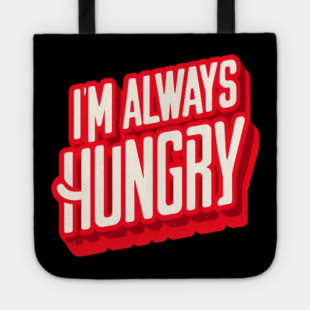 Funny Food Lover, Always Hungry, Love to Eat Tote by logiamerch