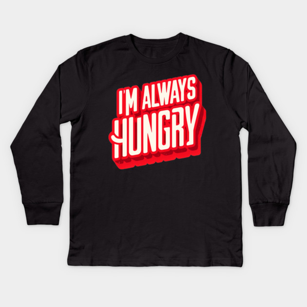 Funny Food Lover, Always Hungry, Love to Eat Kids Long Sleeve T-Shirt by logiamerch