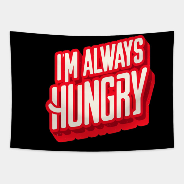 Funny Food Lover, Always Hungry, Love to Eat Tapestry by logiamerch