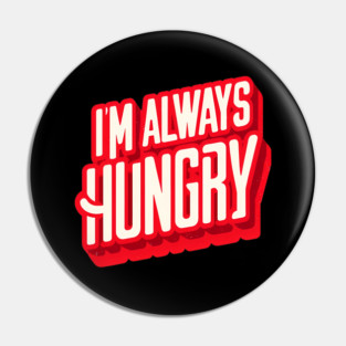 Funny Food Lover, Always Hungry, Love to Eat Pin