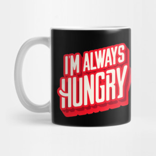 Funny Food Lover, Always Hungry, Love to Eat Mug