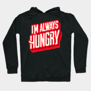 Funny Food Lover, Always Hungry, Love to Eat Hoodie