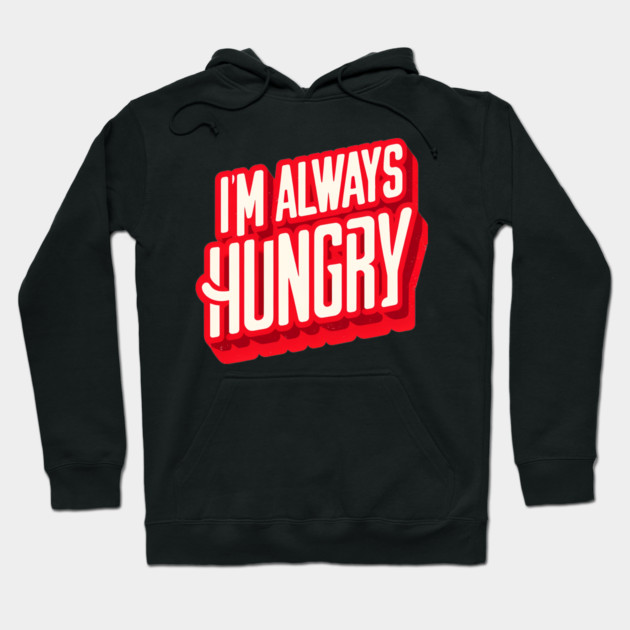 Funny Food Lover, Always Hungry, Love to Eat Hoodie by logiamerch