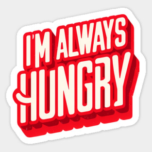 Funny Food Lover, Always Hungry, Love to Eat Sticker