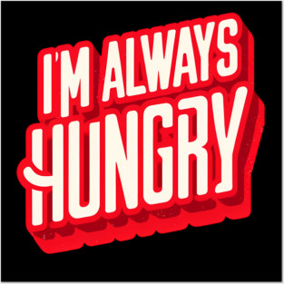 Funny Food Lover, Always Hungry, Love to Eat Posters and Art