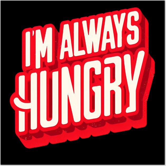 Funny Food Lover, Always Hungry, Love to Eat Wall Art by logiamerch