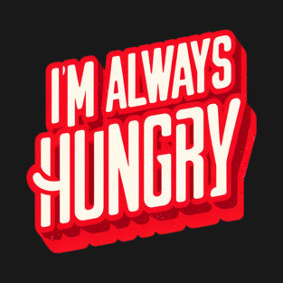 Funny Food Lover, Always Hungry, Love to Eat T-Shirt