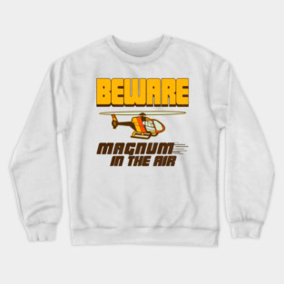 BEWARE MAGNUM IN THE AIR! Crewneck Sweatshirt