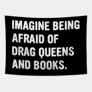 Imagine-being-afraid-of-drag-queens-and-books Tapestry