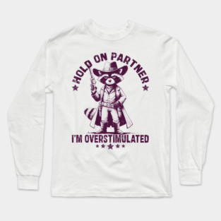 Hold On Partner I'm Overstimulated Long Sleeve T-Shirt