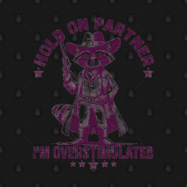 Hold On Partner I'm Overstimulated by JessArty