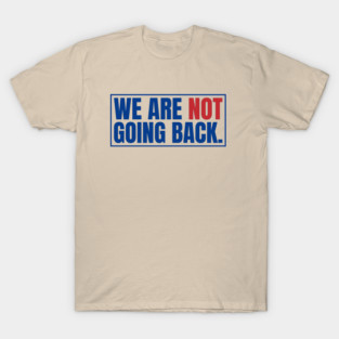 we're-not-going-back T-Shirt
