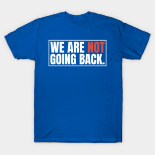 were-not-going-back T-Shirt