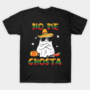 No Me Ghosta Funny Mexican Halloween Ghost gift for men women T-Shirt