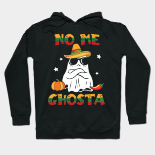 No Me Ghosta Funny Mexican Halloween Ghost gift for men women Hoodie