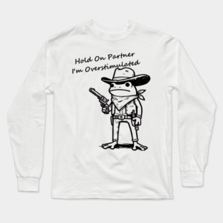 Hold On Partner Im Overstimulated Long Sleeve T-Shirt