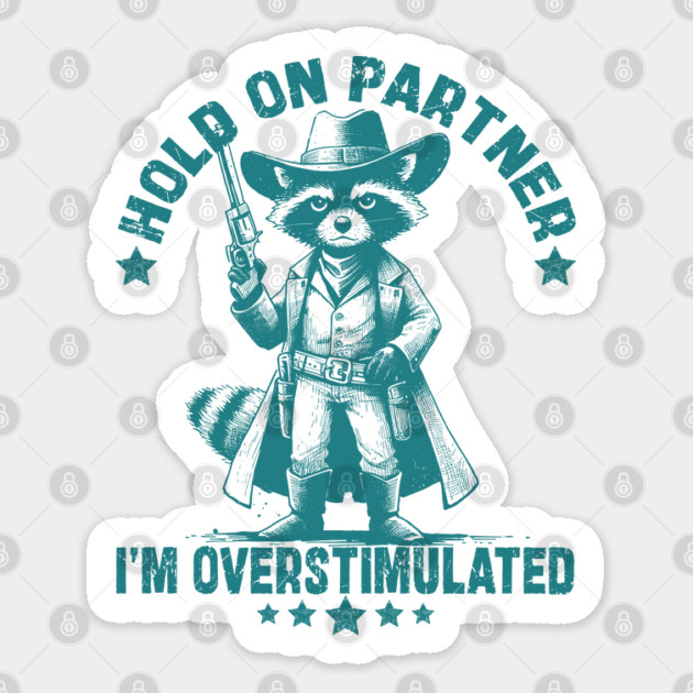 Hold On Partner I'm Overstimulated Cowboy Raccoon Funny Sticker by JessArty