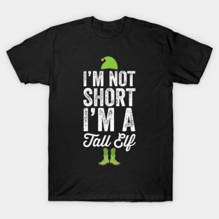 I'm not short I'm a tall elf T-Shirt