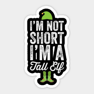 I'm not short I'm a tall elf Sticker