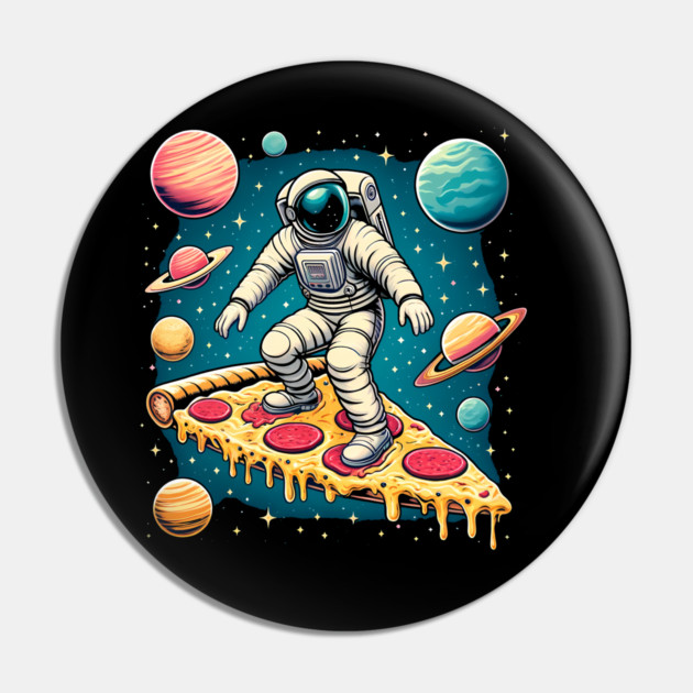 Funny Pizza Lover, Astronaut Surfing in Space Pin by logiamerch